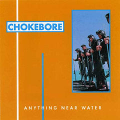 Chokebore - Anything Near Water